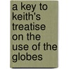 A Key To Keith's Treatise On The Use Of The Globes by W. H. Prior