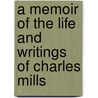 A Memoir of the Life and Writings of Charles Mills door Augustine Skottowe