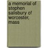 A Memorial Of Stephen Salisbury Of Worcester, Mass