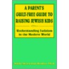 A Parent's Guilt-Free Guide to Raising Jewish Kids by Steven Carr Reuben