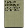 A Popular Dictionary Of Parochial Law And Taxation door John Henry Brady