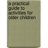 A Practical Guide To Activities For Older Children door Miranda Walker