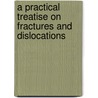A Practical Treatise On Fractures And Dislocations door Frank Hastings Hamilton