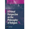 A Primal Perspective On The Philosophy Of Religion door Arvind Sharma
