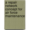 A Repair Network Concept For Air Force Maintenance door Ronald G. McGarvey