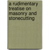 A Rudimentary Treatise On Masonry And Stonecutting door Edward Dobson