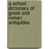 A School Dictionary Of Greek And Roman Antiquities