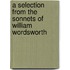 A Selection From The Sonnets Of William Wordsworth