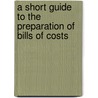 A Short Guide To The Preparation Of Bills Of Costs door Anonymous Anonymous