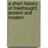 A Short History Of Freethought, Ancient And Modern door John M. Robertson