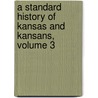 A Standard History Of Kansas And Kansans, Volume 3 door William Elsey Connelley