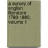A Survey Of English Literature 1780-1880, Volume 1