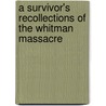 A Survivor's Recollections Of The Whitman Massacre door Matilda Sager