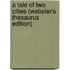 A Tale Of Two Cities (Webster's Thesaurus Edition)