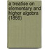 A Treatise On Elementary And Higher Algebra (1859)