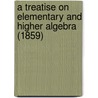 A Treatise On Elementary And Higher Algebra (1859) door Theodore Strong