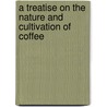 A Treatise On The Nature And Cultivation Of Coffee door Arthur Rowley William Lascelles