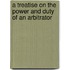 A Treatise On The Power And Duty Of An Arbitrator