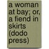 A Woman At Bay; Or, A Fiend In Skirts (Dodo Press)