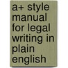 A+ Style Manual for Legal Writing in Plain English door Tom Rea
