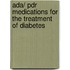 Ada/ Pdr Medications For The Treatment Of Diabetes