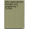 Adfc-regionalkarte Dresden Und Umgebung 1 : 75.000 by Unknown