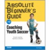 Absolute Beginner's Guide to Coaching Youth Soccer door Tom Hanlon
