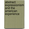 Abstract Expressionism and the American Experience door Irving Sandler