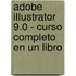 Adobe Illustrator 9.0 - Curso Completo En Un Libro