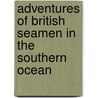 Adventures of British Seamen in the Southern Ocean by Unknown