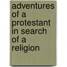 Adventures of a Protestant in Search of a Religion door Iota Pseud
