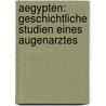 Aegypten: Geschichtliche Studien Eines Augenarztes by Julius Hirschberg