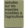 Aetudes Sur Les Insectes Nuisibles A L'Agriculture door Alexandre Peragallo