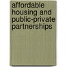 Affordable Housing And Public-Private Partnerships by Unknown