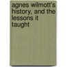 Agnes Wilmott's History, and the Lessons It Taught door Mary Agatha Pennell