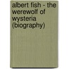 Albert Fish - The Werewolf of Wysteria (Biography) door Biographiq