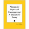 Alexander Pope And Freemasonry: A Discursive Essay door W.J. Williams