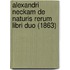 Alexandri Neckam De Naturis Rerum Libri Duo (1863)