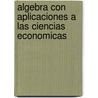 Algebra Con Aplicaciones a Las Ciencias Economicas by Luisa Lazzari