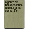 Algebra de Boole Aplicada a Circuitos de Comp. 2*e door M. Ginzburg