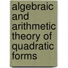 Algebraic And Arithmetic Theory Of Quadratic Forms door Onbekend