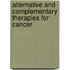 Alternative And Complementary Therapies For Cancer