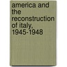 America and the Reconstruction of Italy, 1945-1948 by John Lamberton Harper