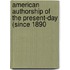 American Authorship of the Present-Day (Since 1890
