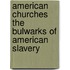 American Churches the Bulwarks of American Slavery