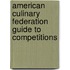 American Culinary Federation Guide To Competitions