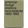 American Foreign Relations Reconsidered, 1890-1993 door Gordon Martel