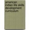 American Indian Life Skills Development Curriculum by Teresa D. Lafromboise