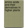 Amino Acids And Their Derivatives In Higher Plants by Unknown