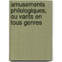 Amusements Philologiques, Ou Varits En Tous Genres